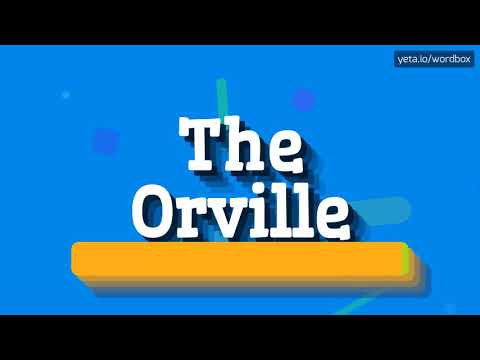 HOW PRONOUNCE THE ORVILLE! (BEST QUALITY VOICES)