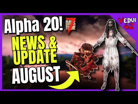 Alpha 20 7 Days to Die NEWS and UPDATE August!  ✔️
