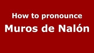 How to pronounce Muros De Nalón