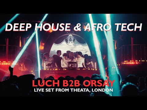 LUCH B2B ORSAY | Deep House & Afro Tech Live at Theata London