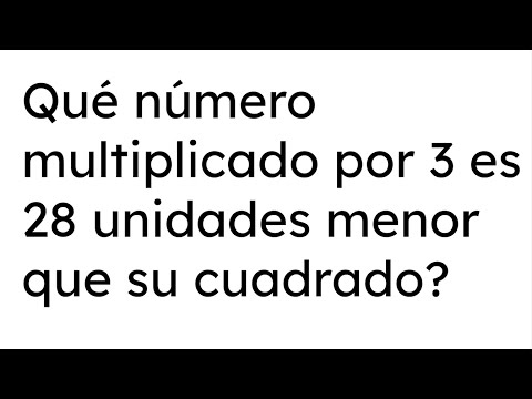 QUÉ NÚMERO MULTIPLICADO POR 3 ES 28 UNIDADES MENOR QUE SU CUADRADO