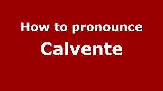 How to pronounce Calvente