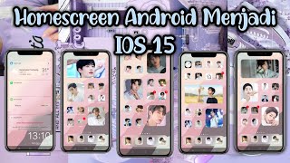 CARA MENGUBAH HOMESCREEN ANDROID MENJADI IOS 15 TERBARU | Versi #Eunwo #songjongki & #Hwang