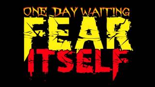 One Day Waiting - Fear Itself