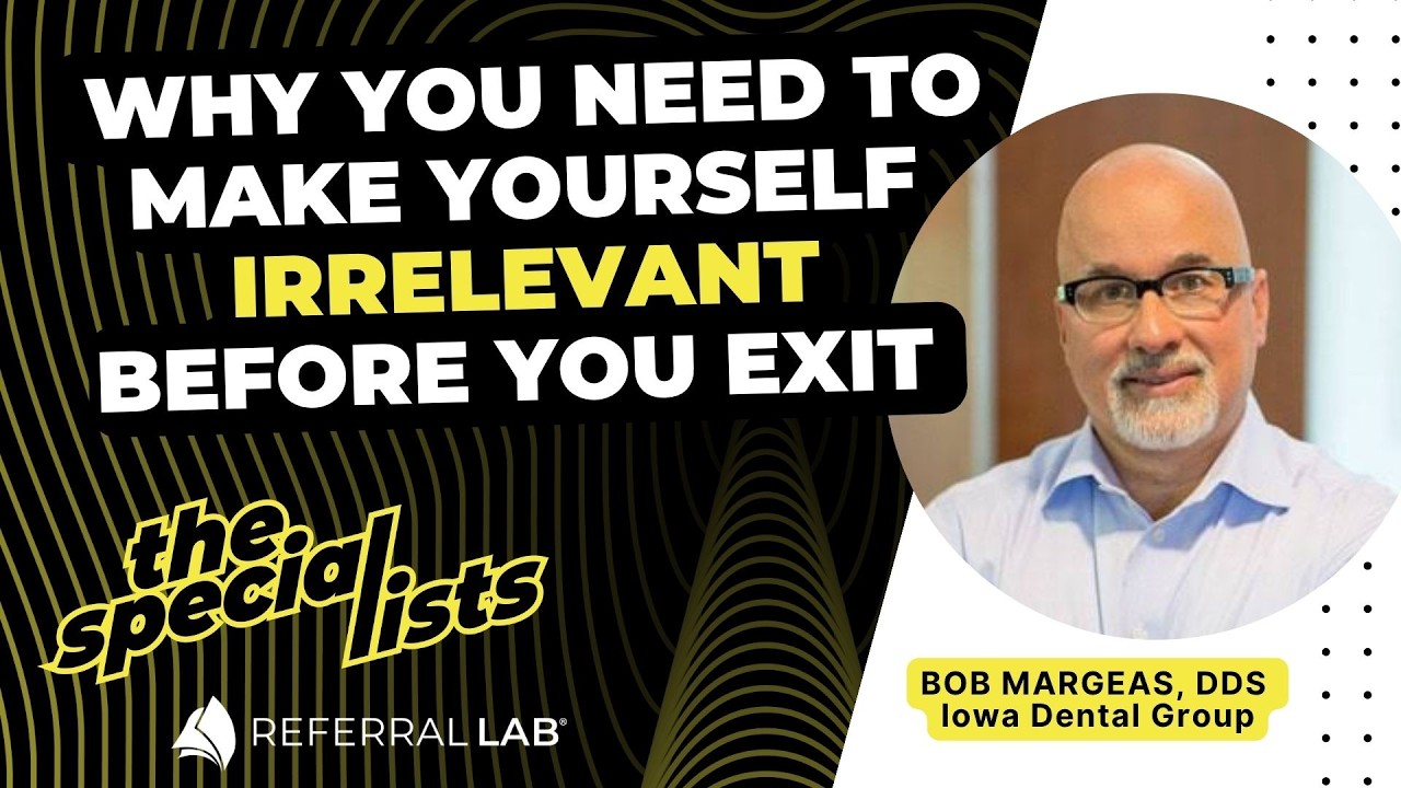 Special List #28: Why You Need to Make Yourself Irrelevant Before You Exit with Dr. Bob Margeas