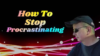 STOP Procrastinating NOW! | How To Stop Procrastinating Why Am I Procrastinating ?