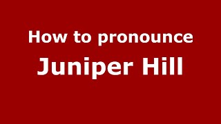 How to pronounce Juniper Hill