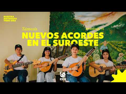 Nuestra Antioquia tiene IDEA | T3 E10: Támesis, nuevos acordes en el suroeste