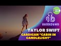 Taylor Swift - cardigan 8D Song “cabin in candlelight” version 🎧