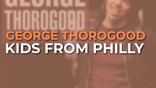George Thorogood - Kids From Philly (Official Audio)