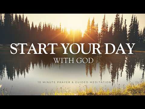 Start Your Day with GOD - 10 Minute Prayer & Meditation