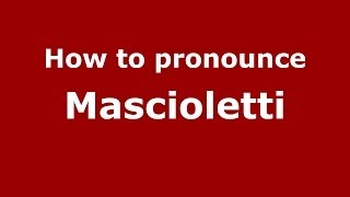 How to pronounce Mascioletti