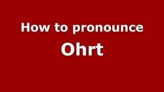 How to pronounce Ohrt