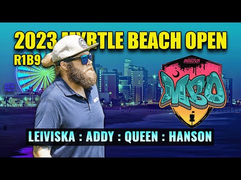 ARP | 2023 Myrtle Beach Open | R1B9 | Leiviska : Addy : Hanson : Queen | MPO Feat. Card |