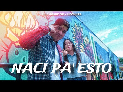 NACÍ PA' ESTO - Luis Josue GR Ft. @hechuramx (Video Oficial)