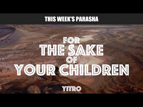For The Sake Of Your Children | Rabbi Yaacov Haber | Parashat Yitro