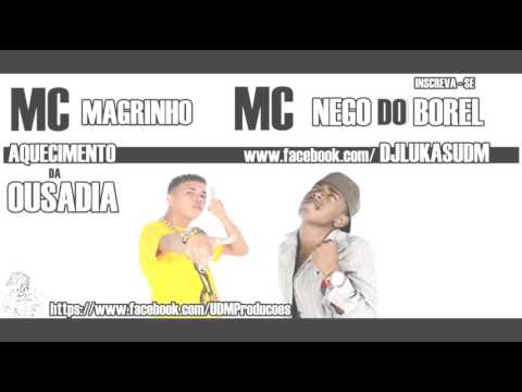 mc magrinho e mc nego do borel-AQUECIMENTO DA OUSADIA