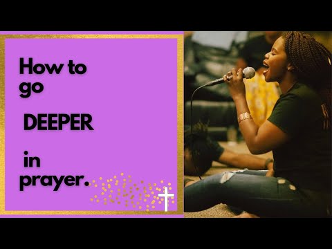 HOW TO GO DEEPER! | HOW TO GO DEEPER IN YOUR PRAYER LIFE!!!