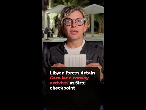 Libyan forces detain Gaza land convoy activists at Sirte checkpoint | AJ#shorts