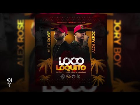 Alex Rose ft. Jory Boy - Loco Loquito (Audio Oficial)