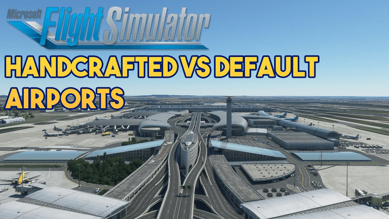 Microsoft Flight Simulator 2020 - DEFAULT VS HANDCRAFTED AIRPORTS