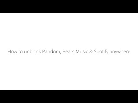 How to unblock Pandora, Beats Music & Spotify Anywhere