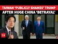 You Betrayed Us Taiwan HUMILIATES Trump Over 14 BN Weapons Deal U Turn After Beijing Summit