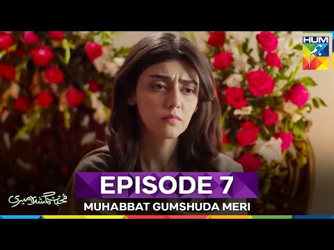 Muhabbat Gumshuda Meri Episode 7