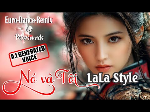 Nó Và Tôi (Song Ngọc & Vọng Châu) - LaLa Style ( Ai. ) - Petersounds Remix - Italo Disco - New Wave