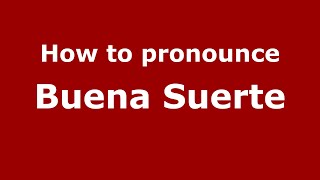 How to pronounce Buena Suerte