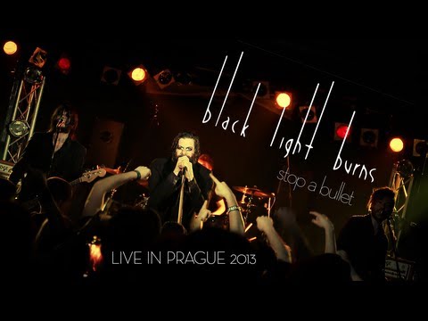 Black Light Burns - Stop A Bullet - Live in Prague 2013