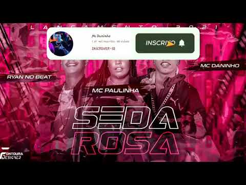 MC DANINHO E PAULINHA XCAMOSA  - SEDA ROSA  ( PROD.RYAN NO BEAT)