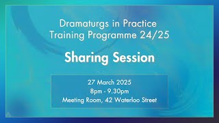 Dramaturgs in Practice Training Programme 2024 Sharing Session