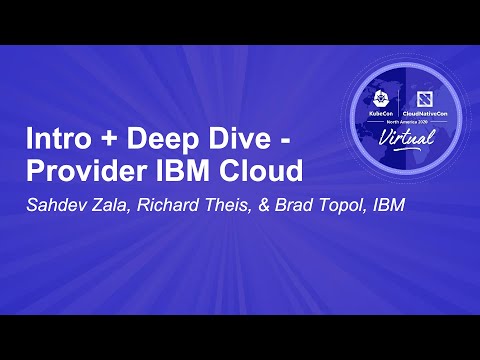 Intro + Deep Dive - Provider IBM Cloud - Sahdev Zala, Richard Theis, & Brad Topol, IBM