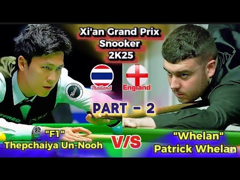 Thepchaiya Un-Nooh 🇹🇭 Vs Patrick Whelan 🇬🇧 | Xi'an Grand Prix Snooker  2025 | Snooker Match Part2 |