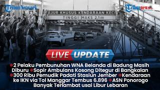 LIVE UPDATE: Pelaku Pembunuhan WNA Belanda di Badung Diburu, 300 Ribu Pemudik Padati Stasiun Jember