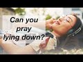 How to choose the RIGHT PRAYER POSITION (Can you lie down, sit up, kneel, or anything else?)