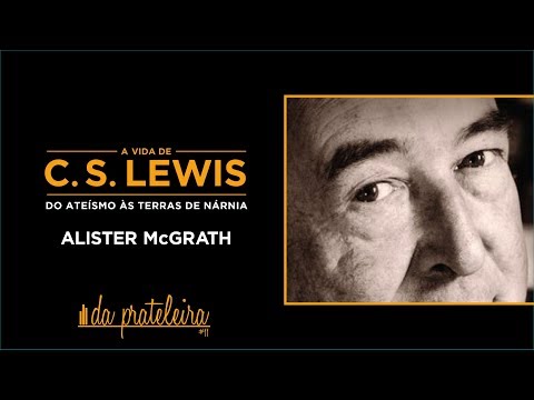 A Vida de C. S. Lewis | Da Prateleira 11