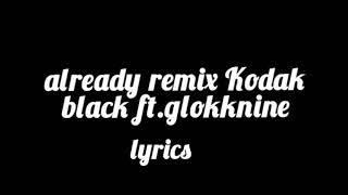 Already remix Kodakblack ft glokkine lyrics