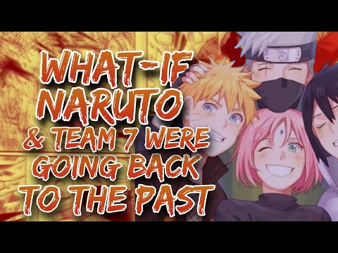 What If Naruto And Team 7 Were Going Back To The Past | Movie
