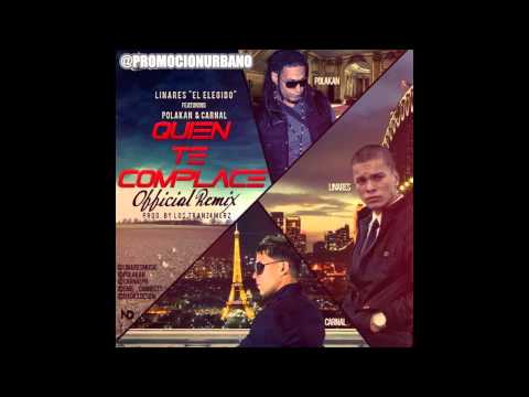 Quien Te Complace (Official Remix) - Linares El Elegido Ft. Polakan Y Carnal (Video Music) 2013