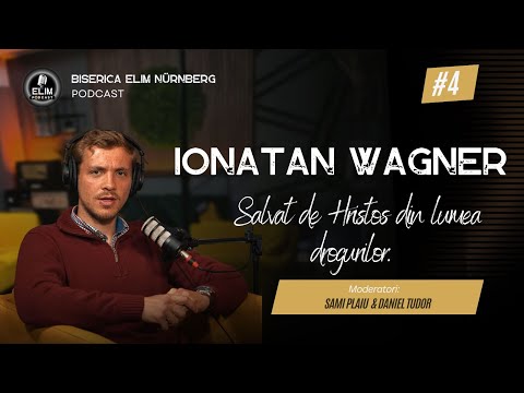 Episodul 4 | Podcast Elim l Ionatan Wagner - Salvat de Hristos din lumea drogurilor