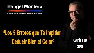 Capítulo 20: "Los 5 errores que te impiden deducir bien el color"