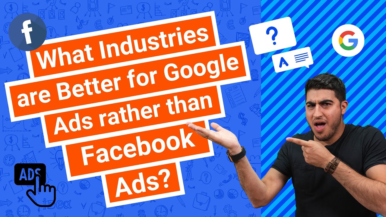 What Industries are Better for Google Ads rather than Facebook Ads?