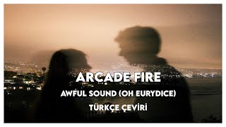 Arcade Fire - Awful Sound (Oh Eurydice) (Türkçe Çeviri)