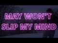 May Won't Slip My Mind 🎶