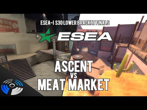 ESEA S30 LBF - Ascent vs. Meat Market
