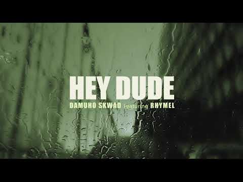 HEY DUDE - DAMUHO SKWAD x RHYMEL