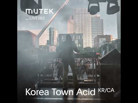 MUTEKLIVE282 - Korea Town Acid