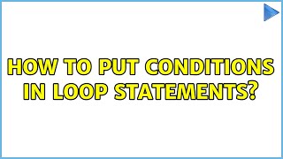 How to put conditions in loop statements?